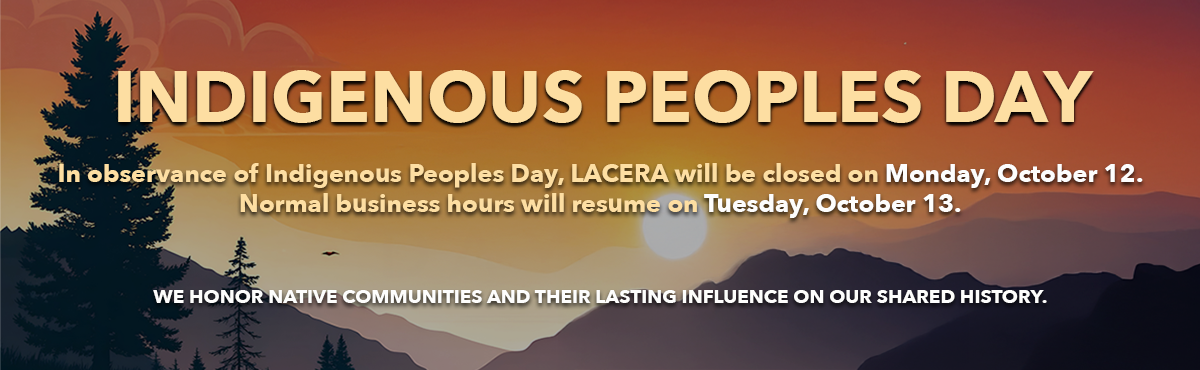LACERA Indigenous Peoples Day closure notice: closed October 12, reopening October 13.