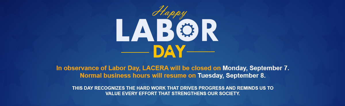 Labor Day notice on a blue background with star patterns. Message states that LACERA will be closed on Monday, September 7, in observance of Labor Day, and normal business hours will resume on Tuesday, September 8. A note recognizes the hard work that drives progress and strengthens society.