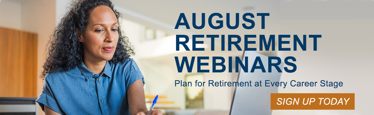 Person seated at a desk using a laptop. Text reads: “August Retirement Webinars – Plan for Retirement at Every Career Stage” with a “Sign Up Today” button.