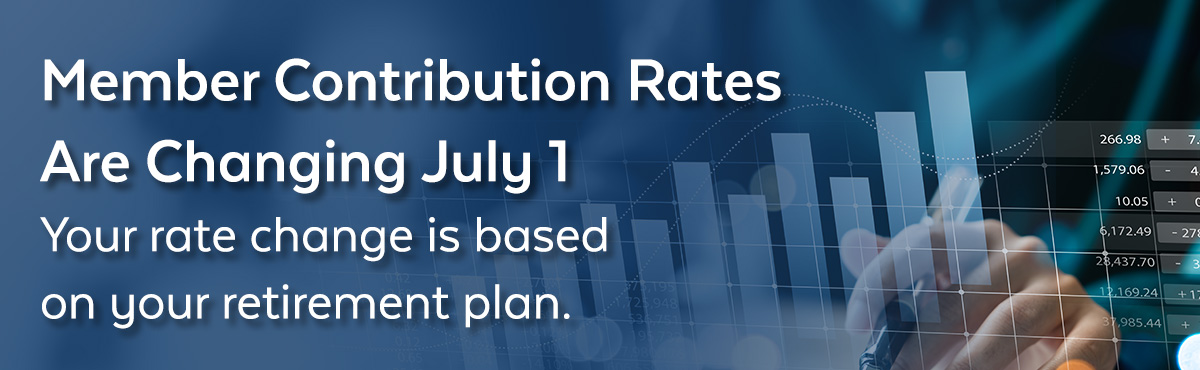 Banner reading “Member Contribution Rates change July 1; rate depends on retirement plan, shown over financial charts and calculator.
