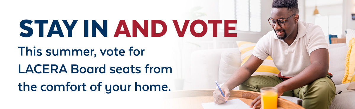 Banner reading “Stay in and Vote” with message about LACERA Board election; person at home completes a ballot form.