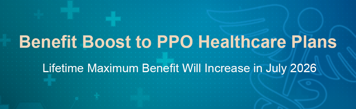 Benefits boost to PPO Healthcare plans. Lifetime maximum benefit will increase in July 2026.