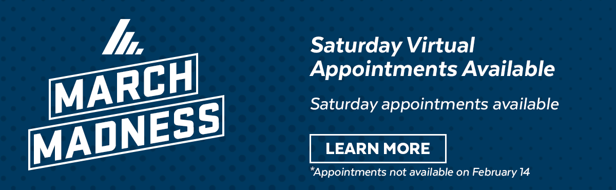March Madness Saturday Virtual Appointments Available
