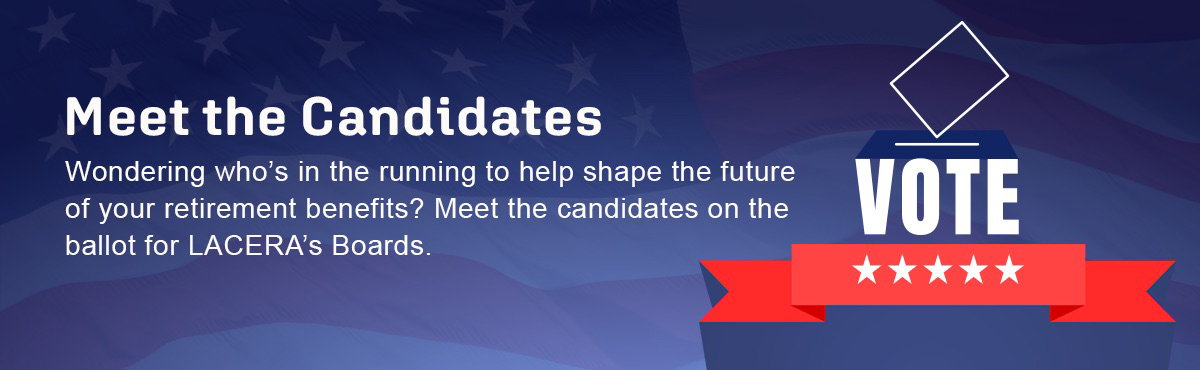 Meet the Candidates for LACERA's Boards and learn about individuals running for election, featuring a vote graphic on a patriotic background.