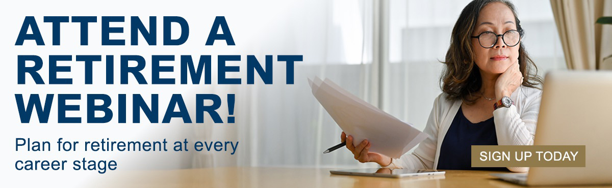 Attend a retirement webinar! Plan for retirement at every career stage.